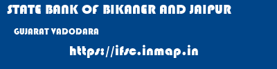 STATE BANK OF BIKANER AND JAIPUR  GUJARAT VADODARA    ifsc code